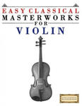 Easy Classical Masterworks for Violin: Music of Bach, Beethoven, Brahms, Handel, Haydn, Mozart, Schubert, Tchaikovsky, Vivaldi and Wagner w sklepie internetowym Libristo.pl