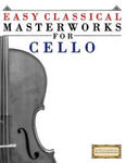 Easy Classical Masterworks for Cello: Music of Bach, Beethoven, Brahms, Handel, Haydn, Mozart, Schubert, Tchaikovsky, Vivaldi and Wagner w sklepie internetowym Libristo.pl