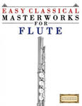 Easy Classical Masterworks for Flute: Music of Bach, Beethoven, Brahms, Handel, Haydn, Mozart, Schubert, Tchaikovsky, Vivaldi and Wagner w sklepie internetowym Libristo.pl