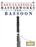 Easy Classical Masterworks for Bassoon: Music of Bach, Beethoven, Brahms, Handel, Haydn, Mozart, Schubert, Tchaikovsky, Vivaldi and Wagner w sklepie internetowym Libristo.pl