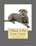 I Want A Pet Cane Corso: Fun Learning Activities w sklepie internetowym Libristo.pl