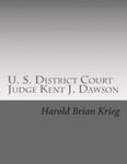 U. S. District Court Judge Kent J. Dawson: An Unauthorized Biography Of An Above The Law U. S. District Court Judge w sklepie internetowym Libristo.pl