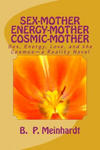 Sex-Mother Energy-Mother Cosmic-Mother: Sex, Energy, Love, and Cosmos?a Reality Novel w sklepie internetowym Libristo.pl