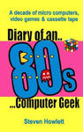 Diary Of An 80s Computer Geek: A Decade of Micro Computers, Video Games and Cassette Tape w sklepie internetowym Libristo.pl