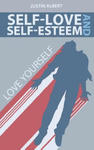 Self-Esteem and Self-Love: A Practical Guide to Unconditional Self Love: Love Yourself: Build Powerful Self Esteem (Unconditional Love) w sklepie internetowym Libristo.pl