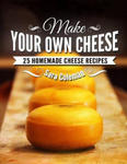 Make Your Own Cheese: 25 Homemade Cheese Recipes w sklepie internetowym Libristo.pl