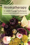 Aromatherapy & Subtle Energy Techniques: Compassionate Healing with Essential Oils, Revised & Updated w sklepie internetowym Libristo.pl