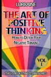 The Art of Positive Thinking: A global pratical guide to help normal people to Free their Minds of unwanted Negative (toxic) Thoughts and restore a w sklepie internetowym Libristo.pl