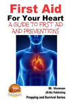 First Aid For Your Heart - A Guide To First Aid And Preventions w sklepie internetowym Libristo.pl