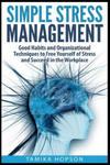 Simple Stress Management: Good Habits and Organizational Techniques to Free Yourself of Stress and Succeed in the Workplace w sklepie internetowym Libristo.pl
