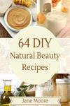 64 DIY natural beauty recipes: How to Make Amazing Homemade Skin Care Recipes, Essential Oils, Body Care Products and More w sklepie internetowym Libristo.pl