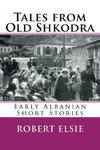 Tales from Old Shkodra: Early Albanian Short Stories w sklepie internetowym Libristo.pl