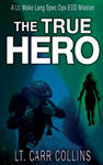 The True Hero: Volume 3: A Lt. Mako Lang EOD Spec Ops Mission w sklepie internetowym Libristo.pl