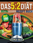 Das 5: 2 Diät Nutribullet Rezept Buch: 200 leckere 5:2 NutriBullet Diätrezepte mit wenig Kalorien und viel Eiweiß - für Fraue w sklepie internetowym Libristo.pl