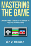 Mastering The Game: What Video Games Can Teach Us About Success In Life w sklepie internetowym Libristo.pl