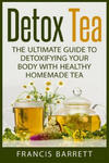 Detox Tea: The Ultimate Guide to Detoxifying your Body with Healthy Homemade Tea w sklepie internetowym Libristo.pl