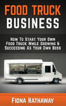 Food Truck Business: How to Start Your Own Food Truck While Growing & Succeeding as Your Own Boss w sklepie internetowym Libristo.pl