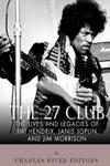 The 27 Club: The Lives and Legacies of Jimi Hendrix, Janis Joplin, and Jim Morrison w sklepie internetowym Libristo.pl