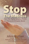 Stop The Madness: How the Highly Sensitive Person Can Thrive in a Chaotic World w sklepie internetowym Libristo.pl