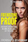 Friendzone Proof: Friendship to Relationship - Cultivate Attraction, Become Desi w sklepie internetowym Libristo.pl