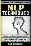 NLP Techniques: Neuro Linguistic Programming And Neuroplasticity Strategies To Overcome Fear, Increase Self Esteem, Self Confidence, M w sklepie internetowym Libristo.pl