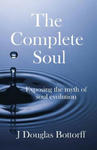 The Complete Soul: Exposing the Myth of Soul Evolution w sklepie internetowym Libristo.pl