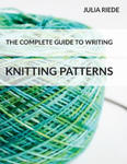 The Complete Guide to Writing Knitting Patterns: The complete guide on creating, publishing and selling your own knitting patterns w sklepie internetowym Libristo.pl