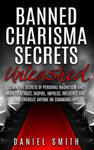 Banned Charisma Secrets Unleashed: Learn The Secrets Of Personal Magnetism And How To Attract, Inspire, Impress, Influence And Energize Anyone On Comm w sklepie internetowym Libristo.pl