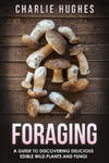 Foraging: A Guide to Discovering Delicious Edible Wild Plants and Fungi w sklepie internetowym Libristo.pl