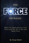 The Force Revealed: Real Life Applications of the Force and the Art of the Jedi Mind Trick w sklepie internetowym Libristo.pl