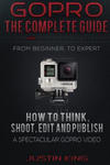 GoPro - The Complete Guide: How to Think, Shoot, Edit And Publish a Spectacular GoPro Video w sklepie internetowym Libristo.pl