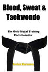 Blood, Sweat & Taekwondo: The Gold Medal Training Encyclopedia w sklepie internetowym Libristo.pl