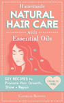 Homemade Natural Hair Care (with Essential Oils): DIY Recipes to Promote Hair Growth, Shine & Repair w sklepie internetowym Libristo.pl