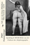 Ich war ein böses Mädchen - Bitte bestrafe mich!: Spanking & BDSM Bilder aus der Frühzeit der Aktphotographie w sklepie internetowym Libristo.pl