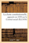 La Charte Constitutionnelle, Appuyee En 1830 Sur Le Contrat Social w sklepie internetowym Libristo.pl