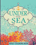 Adult Coloring Books: Under the Sea: 65 Adventure Filled Designs: Colouring Books for Adults w sklepie internetowym Libristo.pl