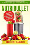 Nutribullet: Delicious Nutritional Smoothie Recipes for Weight Loss, Anti-Aging, Detox and Healthy Living w sklepie internetowym Libristo.pl