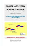 Power Assisted Magnet Motor: Theory Of Operation: Converting Magnetic Force Into Power w sklepie internetowym Libristo.pl