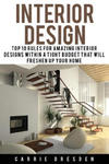 Interior Design: Top 10 Rules for Amazing Interior Designs Within a Tight Budget That Will Freshen Up Your Home w sklepie internetowym Libristo.pl