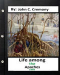 Life among the Apaches: by John C. Cremony.(1868) History of Native American Life on the Plains w sklepie internetowym Libristo.pl