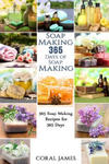 Soap Making: 365 Days of Soap Making: 365 Soap Making Recipes for 365 Days: Soap Making Recipes for 365 Days w sklepie internetowym Libristo.pl