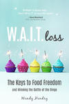 W.A.I.T.loss: The Keys to Food Freedom and Winning the Battle of the Binge w sklepie internetowym Libristo.pl