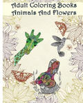 Adult Coloring Books Animals And Flowers: An Adult Coloring Book with over 140 Coloring Pages with Beautiful Flowers & Animals: Stress Relief Coloring w sklepie internetowym Libristo.pl