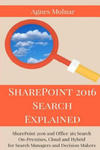 SharePoint 2016 Search Explained: SharePoint 2016 and Office 365 Search On-Premises, Cloud and Hybrid for Search Managers and Decision Makers w sklepie internetowym Libristo.pl