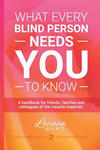 What Every Blind Person Needs YOU To Know: A handbook for friends, families and colleagues of the visually impaired w sklepie internetowym Libristo.pl