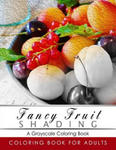 Fancy Fruit Shading Coloring Book: Grayscale coloring books for adults Relaxation Art Therapy for Busy People (Adult Coloring Books Series, grayscale w sklepie internetowym Libristo.pl