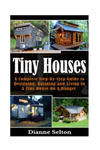 Tiny Houses: A Complete Step-By-Step Guide to Designing, Building and Living In A Tiny House On A Budget w sklepie internetowym Libristo.pl