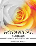 Botanical Flowers GRAYSCALE Landscape Coloring Books Volume 2: Mediation for Adult w sklepie internetowym Libristo.pl