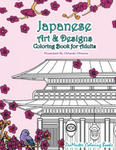 Japanese Art and Designs Coloring Book for Adults: An Adult Coloring Book Inspired by Japan with Japanese Fashion, Food, Landscapes, Koi Fish, and Mor w sklepie internetowym Libristo.pl
