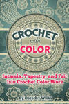 Crochet with Color: Intarsia, Tapestry, and Fair Isle Crochet Color Work w sklepie internetowym Libristo.pl